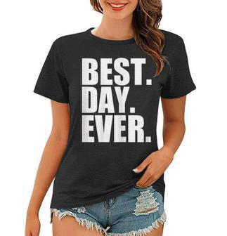 Best Day Ever Funny Sayings Event Women T-shirt | Mazezy AU