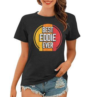 Best Eddie Ever Funny Eddie Name Women T-shirt - Seseable