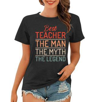 Best Teacher The Man The Myth The Legend School Teacher Women T-shirt - Seseable
