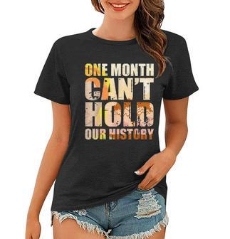 Black History Month One Month Cant Hold Our History Women T-shirt - Thegiftio UK