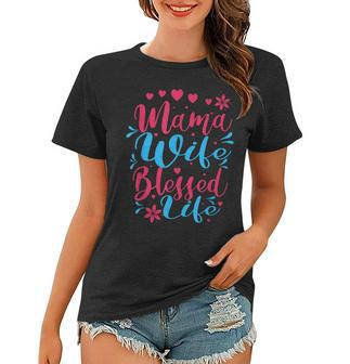 Blessed Mom Mama Wife Blessed Life For Mothers Day Women T-shirt | Mazezy