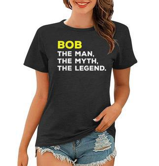 Bob The Man The Myth The Legend Men Boys Women T-shirt - Seseable