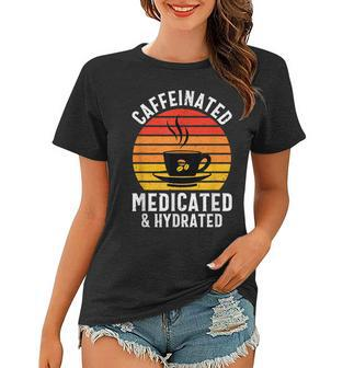 Caffeinated Medicated Hydrated Funny Nurse Coffee Women T-shirt | Mazezy