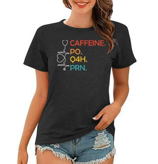 Caffeine Po Q4h Prn Funny Coffee Caffeine Nurse Vintage Women T-shirt | Mazezy