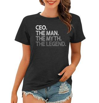 Ceo Entrepreneur The Man Myth Legend Gift Women T-shirt - Seseable