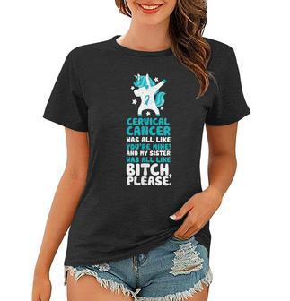 Cervical Cancer My Sister Bitch Please Quote | Unicorn Women T-shirt | Mazezy
