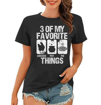 Chicken Pot Pie 3 Of My Favorite Things Farm Animal Lover V2 Women T-shirt - Seseable