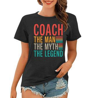 Coach The Man The Myth The Legend Sports Coach Women T-shirt - Seseable