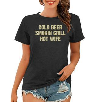 Cold Beer Smokin Grill Hot Wife Funny Husband Dad Father Women T-shirt | Mazezy