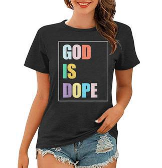 Colorful God Is Dope Funny Christian Faith Believer Gift Women T-shirt | Mazezy