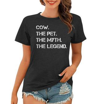 Cow The Pet The Myth The Legend Funny Cow Theme Quote Women T-shirt - Seseable