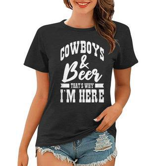 Cowboys And Beer Thats Why Im Here Cowboy Cowgirl Women T-shirt | Mazezy