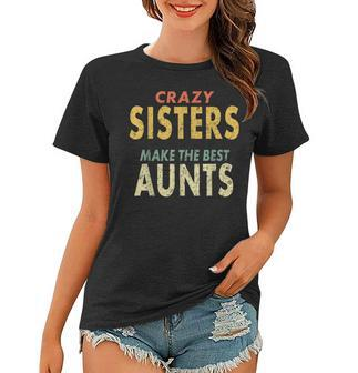 Crazy Sister Retro Crazy Sisters Make The Best Aunts Women T-shirt | Mazezy
