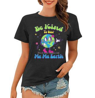 Cute Earth Day Be Kind To Our Ma Ma Earth Cool Retro Planet Women T-shirt | Mazezy