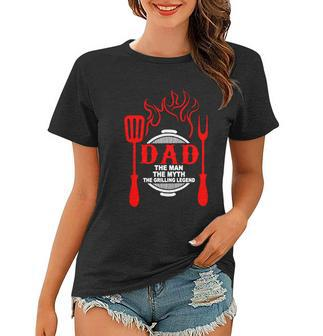 Dad The Man The Myth The Grilling Legend Women T-shirt - Monsterry