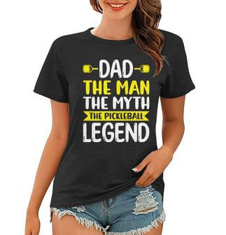 Dad The Myth The Pickleball Legend Funny Pickleball Women T-shirt - Monsterry