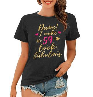 Damn I Make 59 Look Fabulous 59Th Birthday Shirt Women Women T-shirt | Mazezy