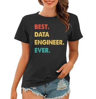 Data Engineer Profession Retro Best Data Engineer Ever Women T-shirt - Seseable