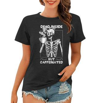 Dead Inside But Caffeinated Skeleton Drinking Coffee Funny Women T-shirt - Seseable
