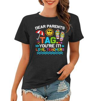 Dear Parents Tag Youre It Love Teacher End Of Year School Women T-shirt - Thegiftio UK