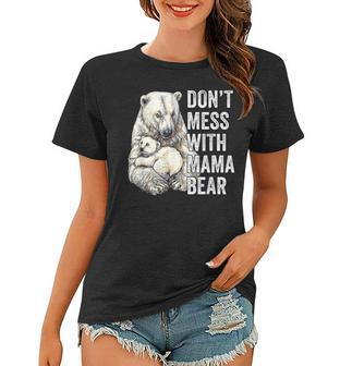 Dont Mess With Mama Bear Mom Mommy Mothers Day Women T-shirt | Mazezy