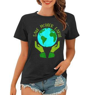 Earth Day Save Mother Earth Gift Women T-shirt - Seseable
