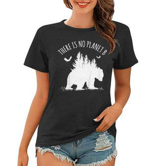 Earth Day There Is No Planet B Save Our Planet Gift Women T-shirt | Mazezy
