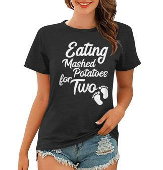Eating Mashed Potatoes For Two Thanksgiving Preganant Gift For Womens Women T-shirt | Mazezy