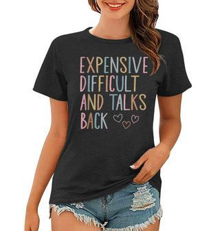 Expensive Difficult And Talks Back Funny Mothers Day Women T-shirt | Mazezy