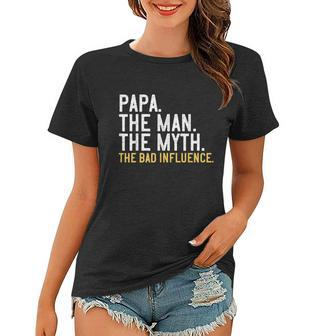 Fathers Day Gift Papa The Man The Myth The Bad Influence Shirt Women T-shirt - Monsterry DE