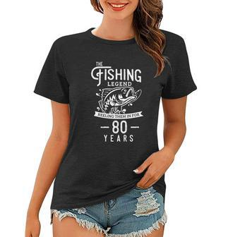 Fishing Legend 80 Years Old Birthday Fisherman Women T-shirt - Monsterry
