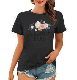 Floral Flowers Funny The Legend Has Retired Saying Sarcasm Women T-shirt - Seseable