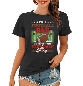 Football Dad Dont Do That Keep Calm Thing Women T-shirt - Seseable