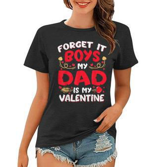 Forget It Boy Dad Is My Valentine Baby Girl Toddler Daughter Women T-shirt - Seseable