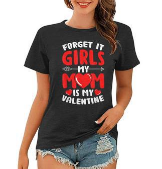 Forget It Girls My Mom Is My Valentine Baby Boys Toddler Son Women T-shirt - Seseable