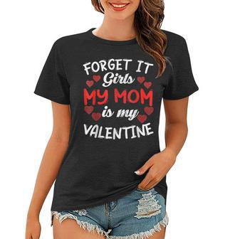 Forget It Girls My Mom Is My Valentine Hearts Funny Cute Women T-shirt - Seseable