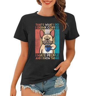 French Bulldog I Drink Coffe And I Know Things Women T-shirt - Seseable