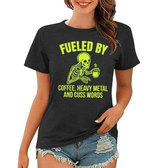 Fueled By Coffee Heavy Metal And Cuss Words Women T-shirt | Mazezy