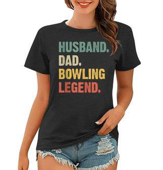 Funny Bowler Husband Dad Bowling Legend Fathers Day Women T-shirt - Thegiftio UK