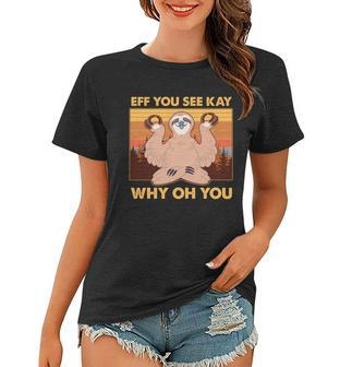 Funny Eff You See Kay Why Oh You Meditating Sloth Women T-shirt - Monsterry DE