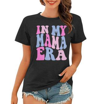 Funny In My Mama Era Lover Groovy Retro Mom Mothers Day Women T-shirt | Mazezy