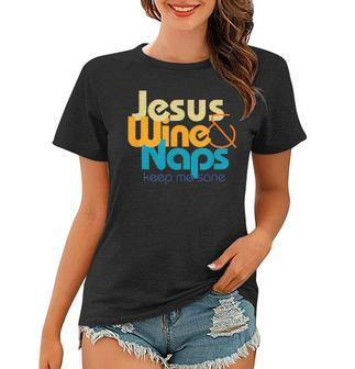 Funny Jesus Lover I Love Wine And Naps Keep Me Sane Women T-shirt - Thegiftio UK