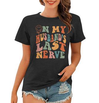 Funny On My Husbands Last Nerve Groovy Wife Life On Back Women T-shirt | Mazezy