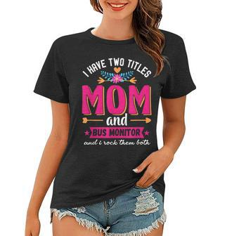 Funny Quote I Have Two Titles Mom Bus Monitor Mothers Day Women T-shirt - Seseable