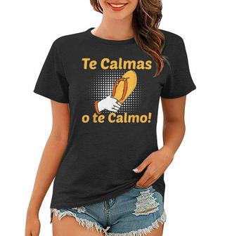 Funny Spanish Mother Mom Expression Te Calmas O Te Calmo  Women T-shirt