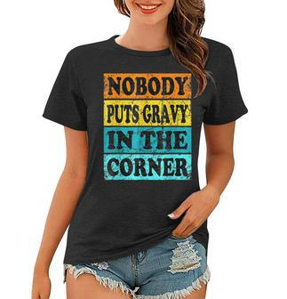 Funny Thanksgiving Puns Nobody Puts Gravy In The Corner V2 Women T-shirt - Thegiftio UK