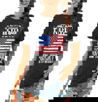 Funny Trump Lover If You Dont Like Trump Costume Women T-shirt - Seseable