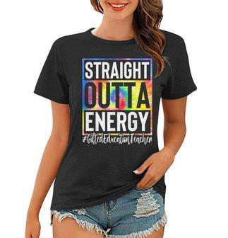 Gifted Education Teacher Straight Outta Energy Tie Dye Sped Women T-shirt | Mazezy