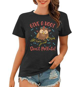 Give A Hoot Dont Pollute Owl - Earth Day Shirt Gift Women T-shirt | Mazezy