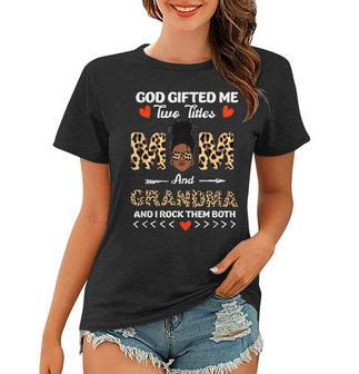 God Gifted Me Two Titles Mom And Grandma Black Girl God Rock Women T-shirt | Mazezy
